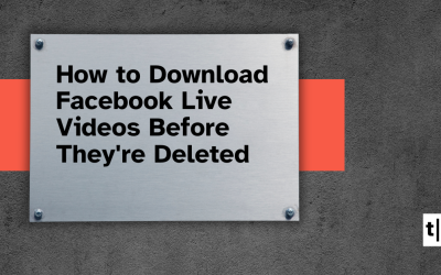 How to Download Facebook Live Videos Before They’re Deleted
