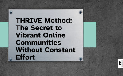 The THRIVE Method: The Secret to Vibrant Online Communities Without Constant Effort