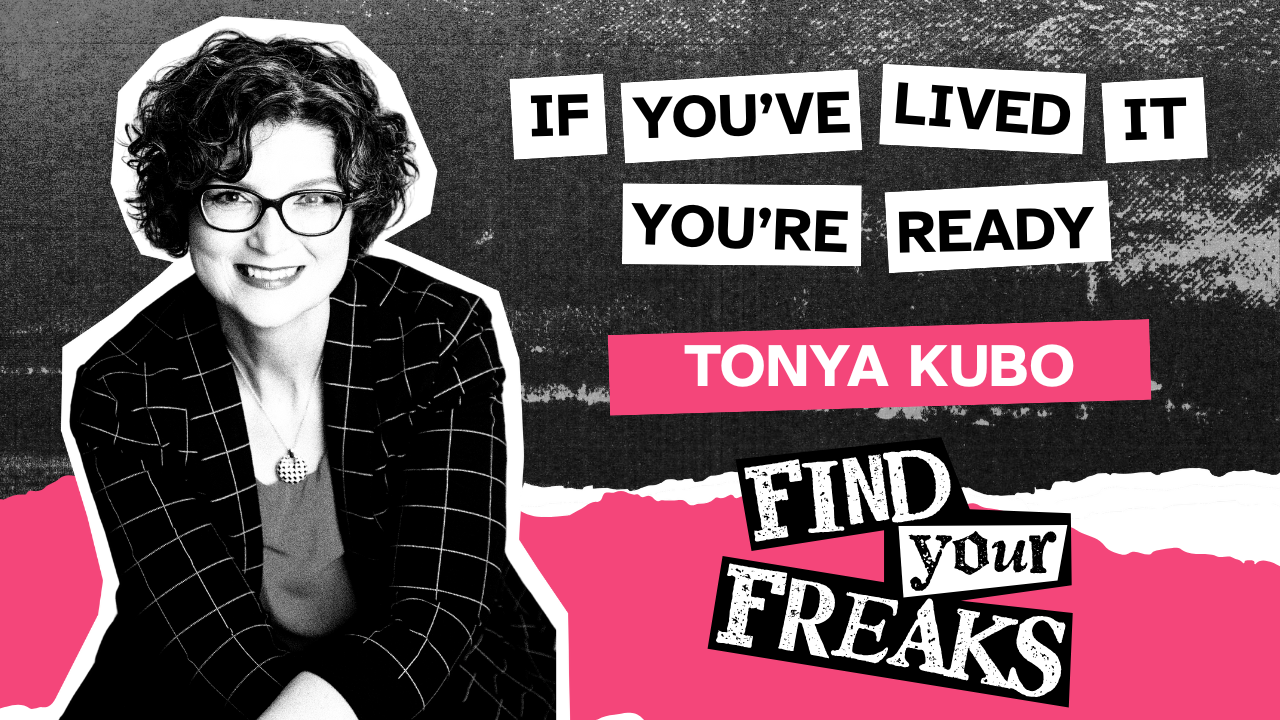 Ep 7 – If You Lived It You Are Ready Episode 7 of Find Your Freaks is titled If You've Lived It, You're Ready. It's a solo episode with Tonya Kub, so you only see her 1980s zine-style duotone portrait cutout over ripped xerox paper background. The font of the text looks like ransom note letters.