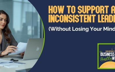 How To Support An Inconsistent Leader (Without Losing Your Mind)