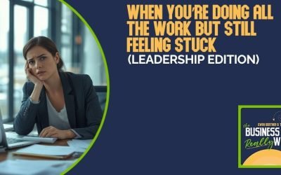 When You’re Doing All the Work But Still Feeling Stuck (Leadership Edition)