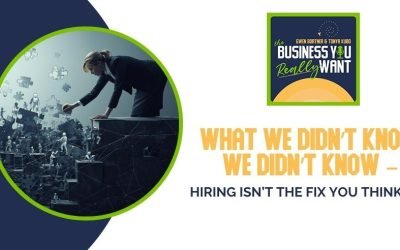 What We Didn’t Know We Didn’t Know – Hiring Isn’t The Fix You Think It Is